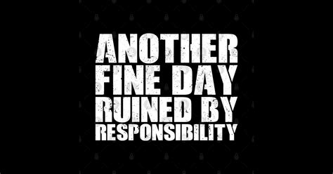Another Fine Day Ruined By Responsibility Fine Day Ruined By