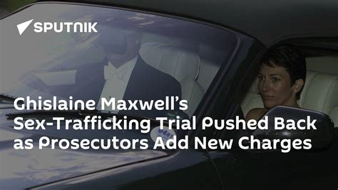 Ghislaine Maxwell’s Sex Trafficking Trial Pushed Back As Prosecutors Add New Charges