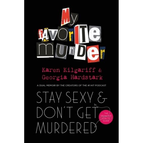 stay sexy and don t get murdered the definitive how to guide from the my favorite murder