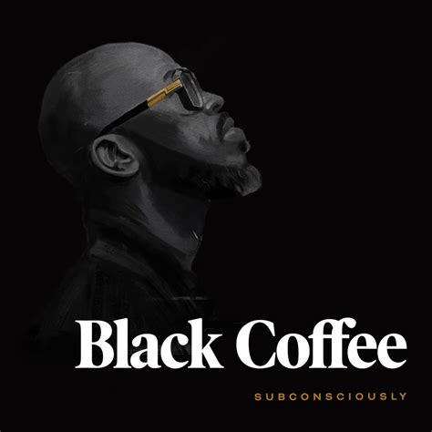 Multi talented south african producer & dj black coffee has finally released his anticipated. Black Coffee - Subconsciously - Reviews - Album of The Year