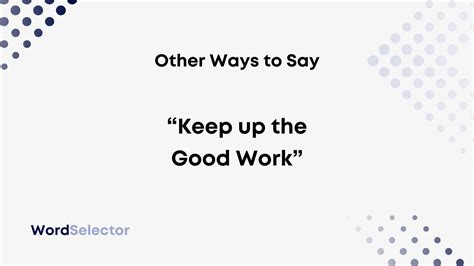 14 Other Ways To Say “keep Up The Good Work” Wordselector