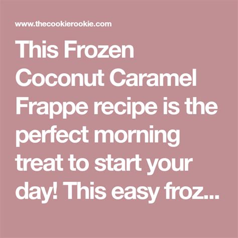 This Frozen Coconut Caramel Frappe Recipe Is The Perfect Morning Treat