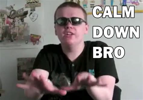 Calm Down Bro Myconfinedspace