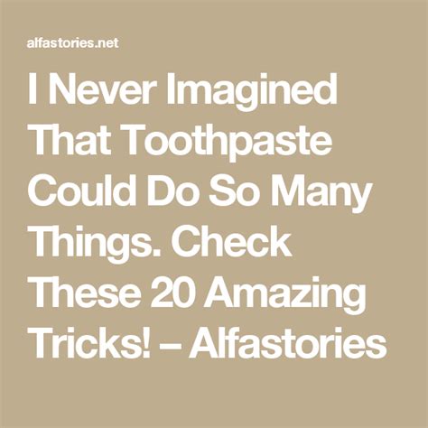 I Never Imagined That Toothpaste Could Do So Many Things Check These
