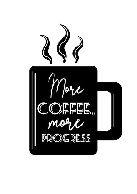 Premium Vector More Coffee More Progress Silhouette Mugs With Hot