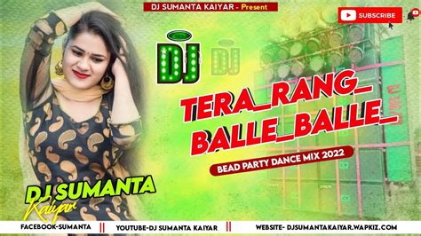 Tera Rang Balle Balle Dj Song Hard Bass Mix Hindi Dance Song Dj Sumanta Kaiyar Youtube