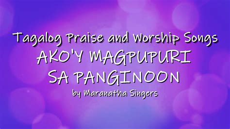 Akoy Magpupuri Sa Panginoon By Maranatha Singers Tagalog Praise And