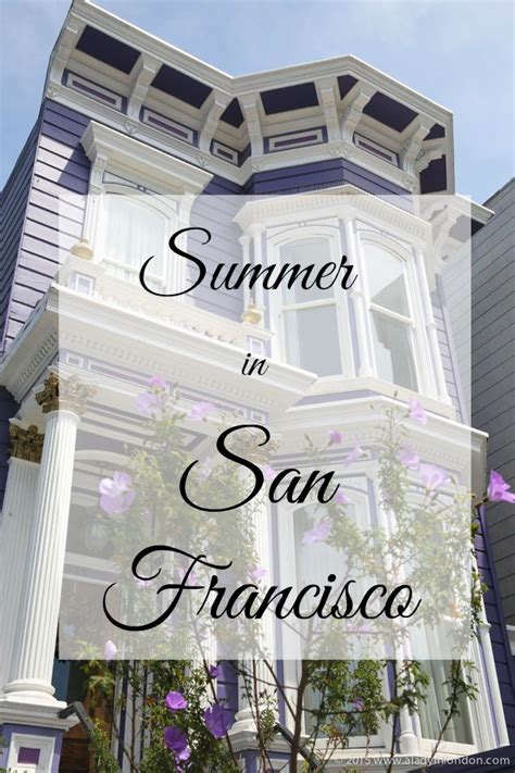 Summer In San Francisco A Guide To The Best Of The Season In The City