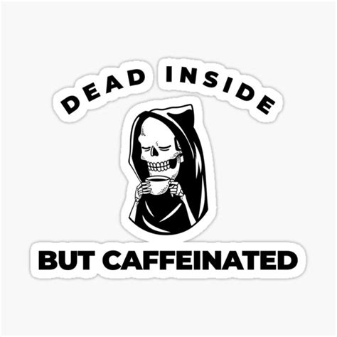 Dead Inside But Caffeinated Sticker For Sale By Ralu04 Redbubble