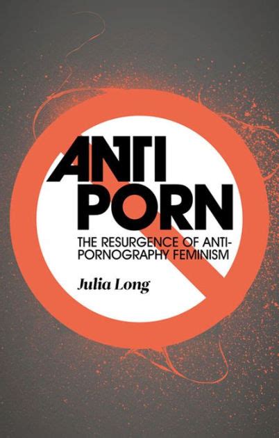 Anti Porn The Resurgence Of Anti Pornography Feminism By Julia Long