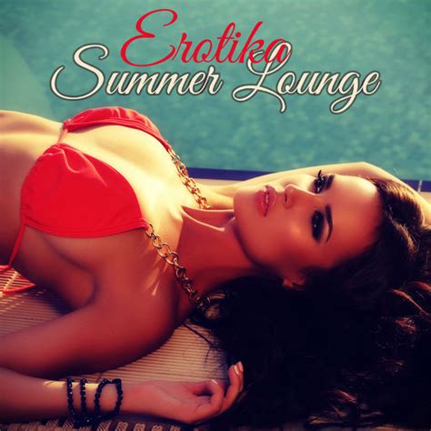 Álbum Erotika Summer Lounge Sunset Lounge The Perfect Playlist For Summer Beach Party And