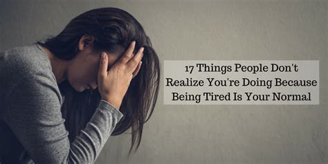 17 Things People Dont Realize Youre Doing When Being Tired Is Normal