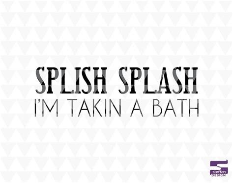 Splish Splash I M Taking A Bath Cricut Downloads Home Etsy Splish Splash Splash Things To Sell