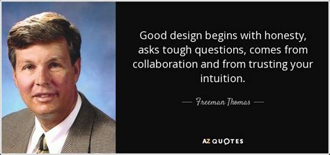 Freeman Thomas Quote Good Design Begins With Honesty Asks Tough