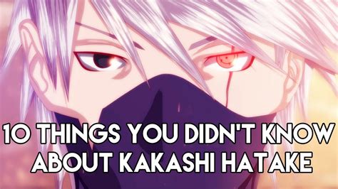 10 Things You Didnt Know About Kakashi Hatake 10 Facts Youtube