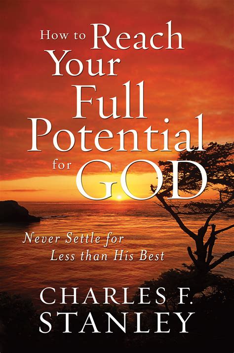 How to Reach Your Full Potential for God by Charles F. Stanley... for