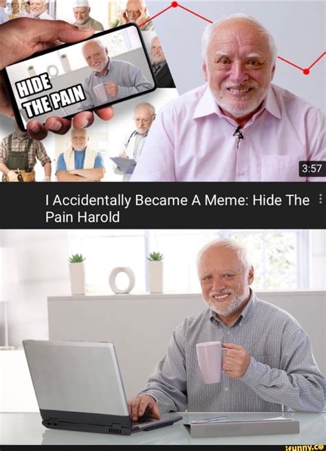 I Accidentally Became A Meme Hide The Pain Harold Ifunny