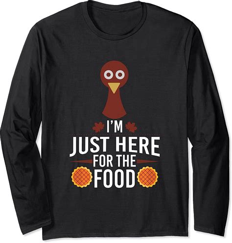 Funny Thanksgiving Shirts I M Just Here For The Food Long Sleeve T Shirt Uk Fashion