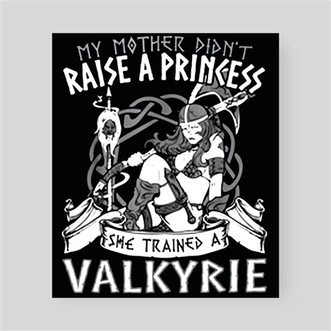 My Mother Didnt Raise A Princess She Trained A Valkyrie Tee An Art Print By Brooks Williamson