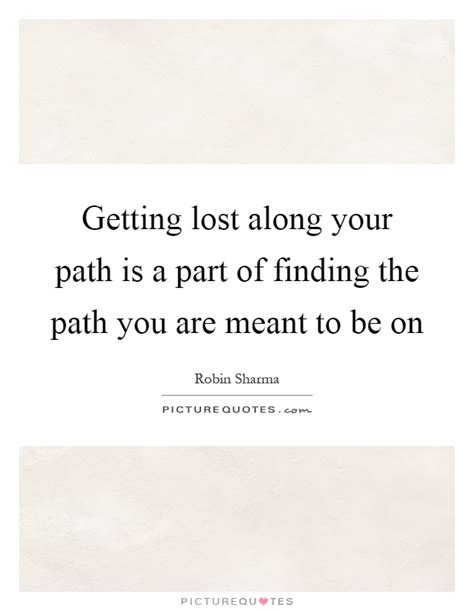 Getting Lost Along Your Path Is A Part Of Finding The Path You