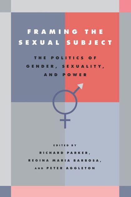 Framing The Sexual Subject The Politics Of Gender Sexuality And