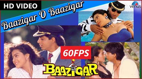60fps Baazigar O Baazigar Full Hd Video Song Baazigar Shahrukh
