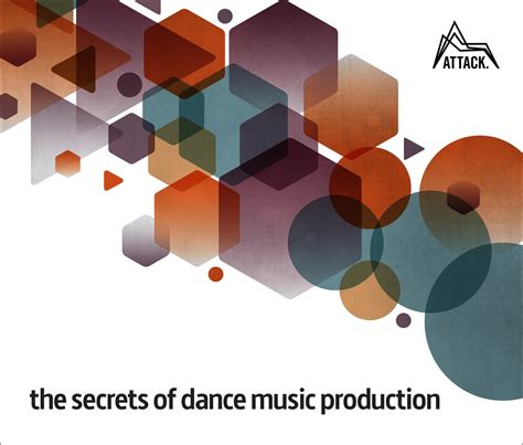 The Secrets Of Dance Music Production By Attack Magazine
