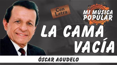 La Cama Vacía Óscar Agudelo Con Letra Video Lyric Youtube