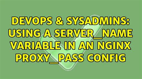 DevOps SysAdmins Using A Server Name Variable In An Nginx Proxy Pass Config Solutions