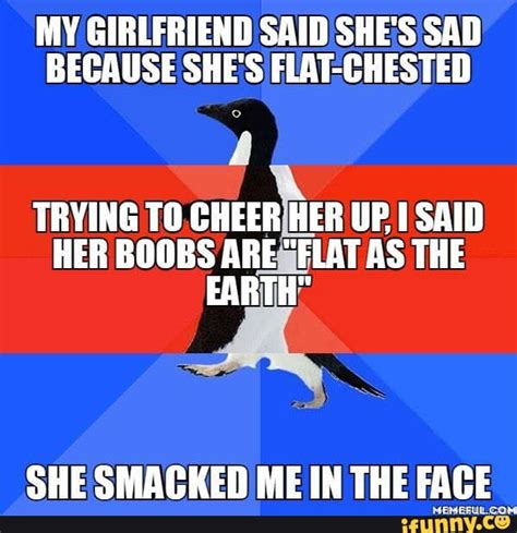 My Girlfriend Said Shes Sad Because Shes Chested Trying To Cheer Her Up Said Her Boobs Are