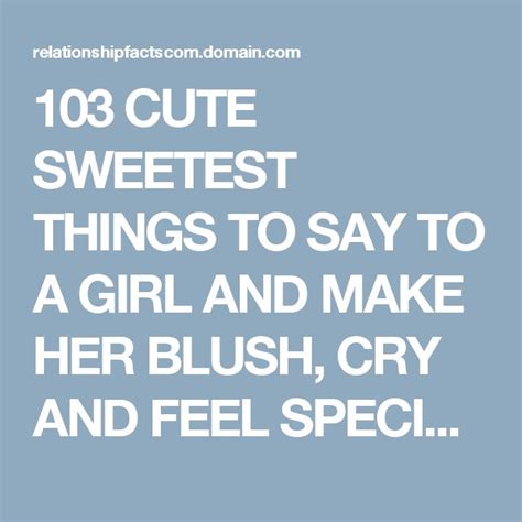 103 Cute Sweetest Things To Say To A Girl And Make Her Blush Cry And Feel Special Sweet