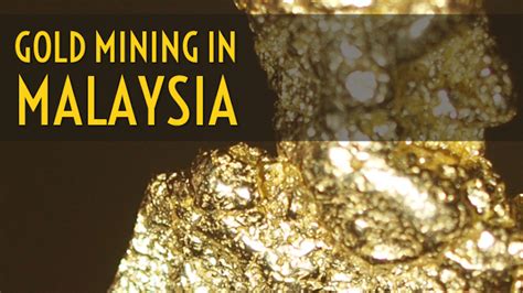 Gold Mining And Prospecting In Malaysia