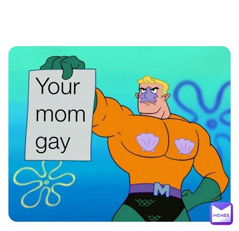 Your Mom Gay Boredmemes69 Memes