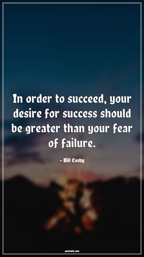 In Order To Succeed Your Desire For Success Should Be Greater Than