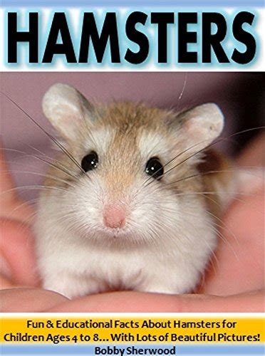 Hamsters Fun And Educational Facts About Hamsters For Children Ages 4 To