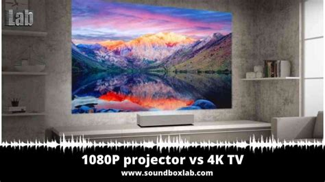 1080p Projector Vs 4k Tv Soundboxlab