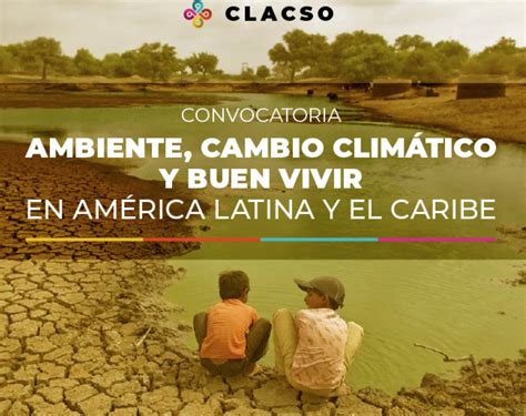Convocatoria A Becas De Investigaci N Ambiente Cambio Clim Tico Y Buen Vivir En Am Rica Latina