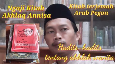 Kami sertakan penjelasan ulama akan makna yang terkandung di dalamnya dan nasihat sebagai renungan bagi wanita agar. Ngaji kitab akhlaq Annisa' (Keistimewaan Wanita: Hadits ke ...