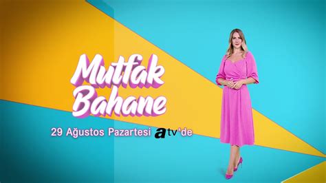 Derya Taşbaşı nın Sunumu İle Mutfak Bahane 29 Ağustos ta atv de YouTube