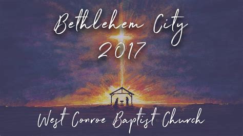 Bethlehem City 2017 West Conroe Baptist Church Youtube