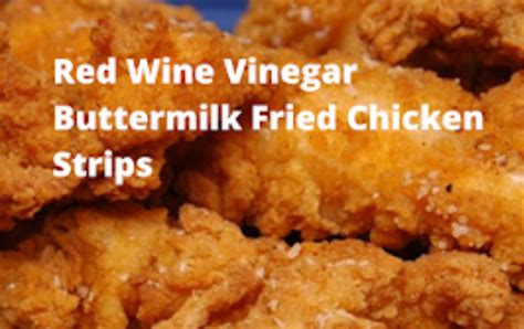 244 red wine vinegar buttermilk fried chicken strips
