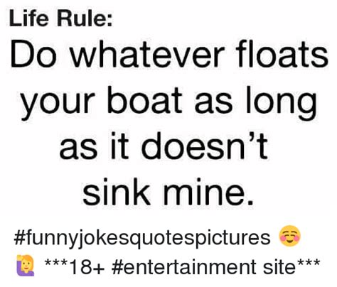 Life Rule Do Whatever Floats Your Boat As Long As It Doesnt Sink Mine