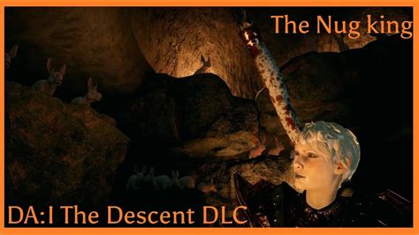 + the descent is the second story based dlc for dragon age inquisition. Dragon Age: Inquisition - The Nug King Event, The descent DLC - YouTube
