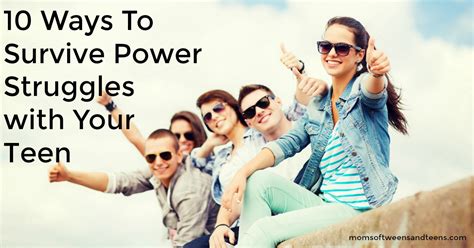 10 Ways To Survive Power Struggles With Your Teen Moms Of Tweens And