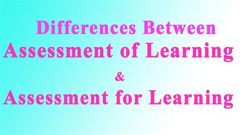 Differences Between Assessment Of Learning And Assessment For Learning