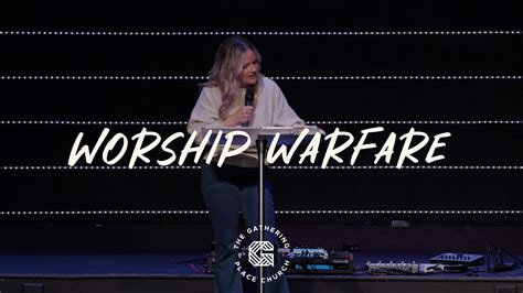 Worship Warfare The Gathering Place Church