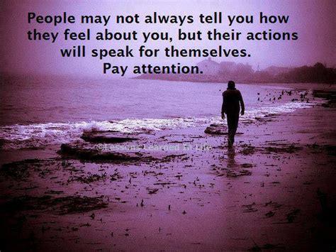 People May Not Always Tell You How They Feel About You But Their Actions Will Speak For