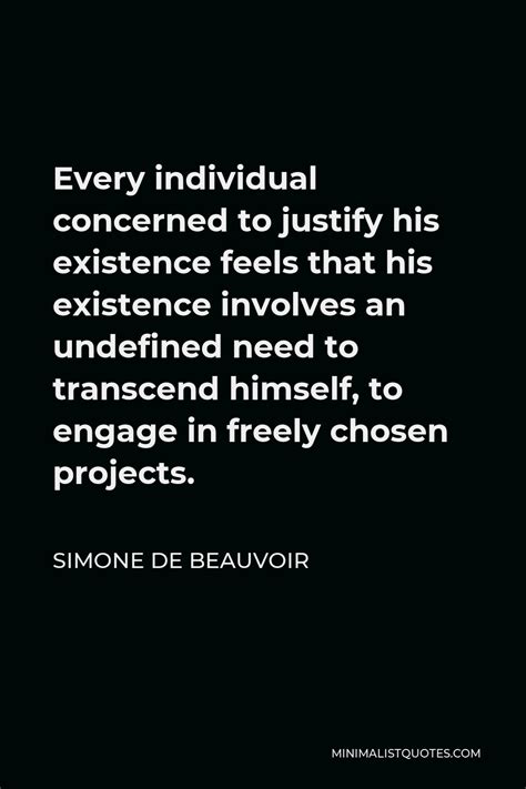 Simone De Beauvoir Quote Every Individual Concerned To Justify His