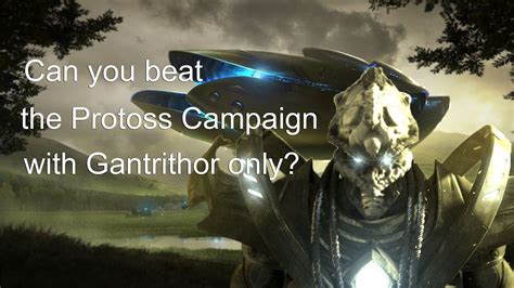 Can You Beat The Protoss Campaign With Gantrithor Only Youtube