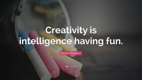 Albert Einstein Quote Creativity Is Intelligence Having Fun